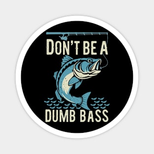 Funny Fisherman Don't Be Dumb Bass Design Magnet